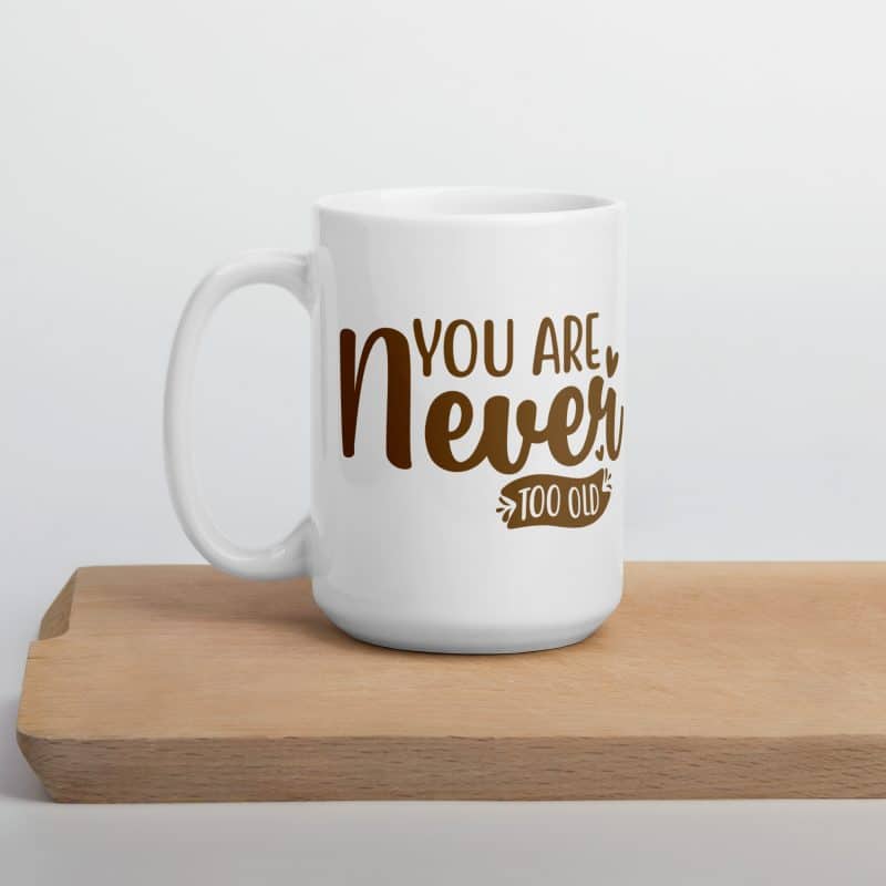 "You are never too old" Mug - Image 3