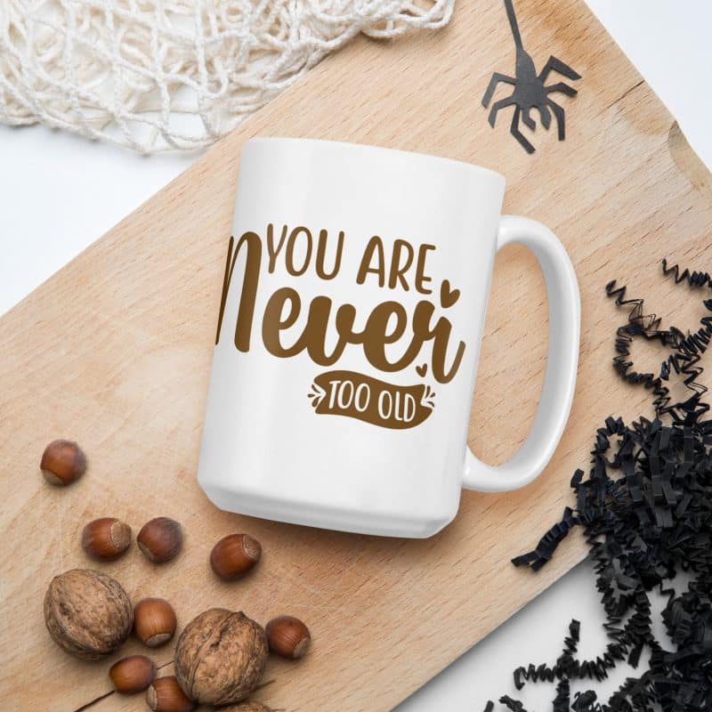 "You are never too old" Mug - Image 2