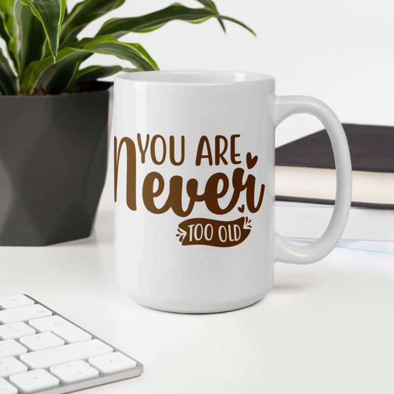"You are never too old" Mug